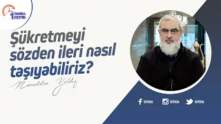 Şükretmeyi sözden ileri nasıl taşıyabiliriz?