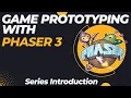 Creating Game Prototypes with Phaser 3 - Series Introduction