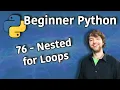 Beginner Python Tutorial 76 - Nested for Loops