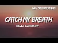 Lagu Kelly Clarkson -  Catch My Breath (Lyrics)