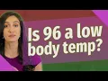 Is 96 a low body temp