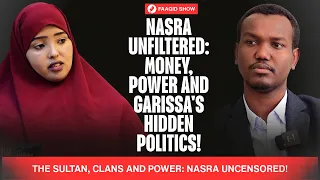 NO FEAR, NO FILTER: NASRA ON GARISSA POLITICS!