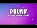 Elle King & Miranda Lambert - Drunk (Lyrics)