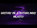 Download Lagu Destroy Me x Mother Mary - Mr.Kitty (Mashup) I close my eyes and believe that you are ...