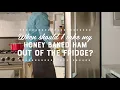 When should I take my Honey Baked Ham out of the fridge