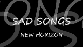 Sad Songs New Horizon 