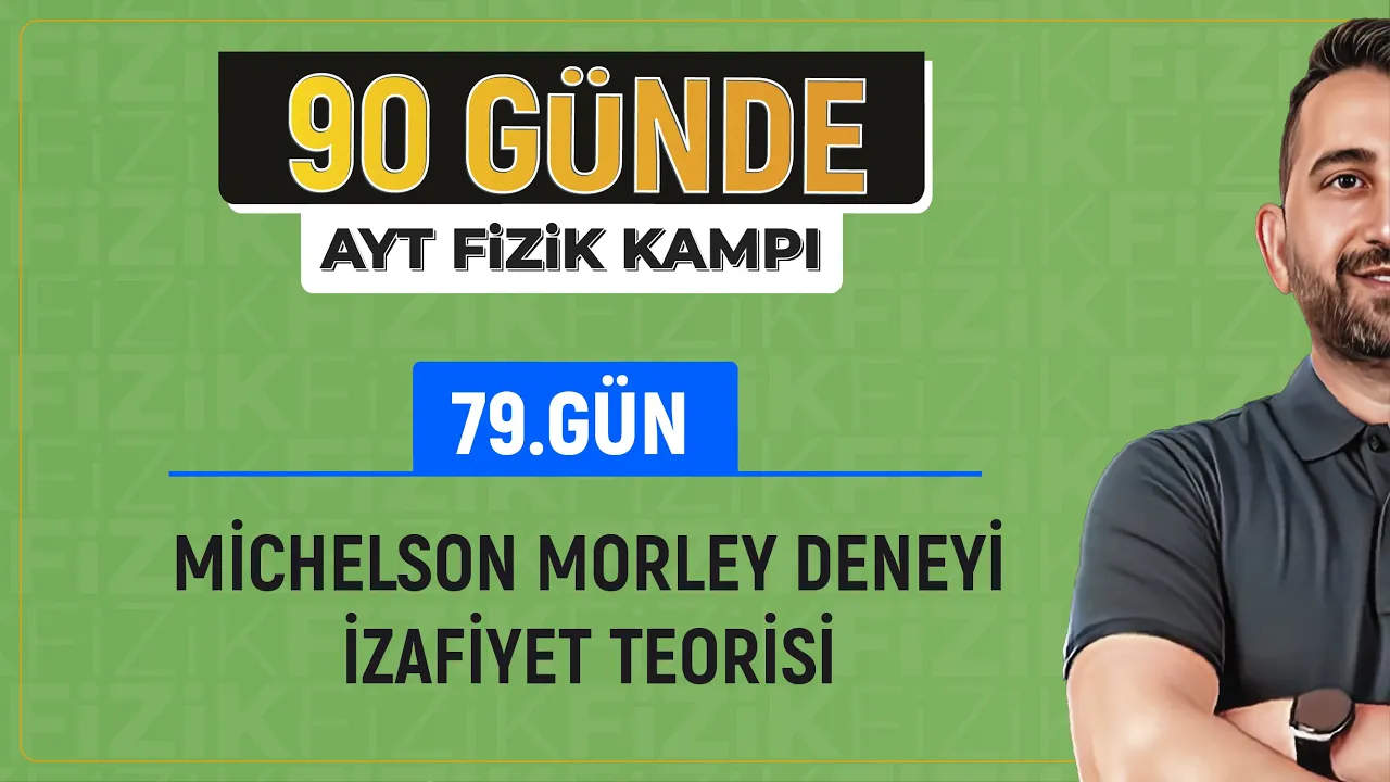 Michelson Morley Deneyi ve Özel Görelilik | İzafiyet Teorisi | 2024 | AYT Fizik kampı
