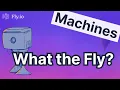 What the Fly What is Fly io anyway