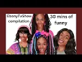 EbonyTvShow compilation 30 min New