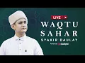 Download Lagu LIVE | SYAKIR DAULAY - WAQTU SAHAR