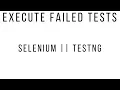 How to execute failed test cases in Selenium webdriver Testng