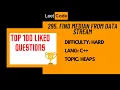 295 Find Median from Data Stream Top-100 Liked Questions Interview InterviewBit C