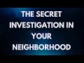 The Secret Investigation in Your Neighborhood.