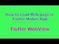 Flutter How to load webpage into mobile app Flutter WebView