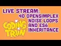 Coding Train Live 170 4D OpenSimplexNoise Loops and ES6 Inheritance