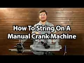 How to String On a Manual Crank Machine