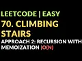 70 Climbing Stairs Approach 2 Recursion with Memoization O N Leetcode Easy Javascript