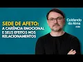 Download Lagu Sede de afeto: a carência emocional e seus efeitos nos relacionamentos #226