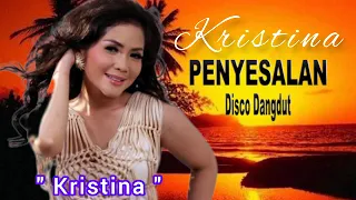 Download Kristina - Penyesalan - Disco Dangdut MP3