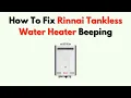 How To Fix Rinnai Tankless Water Heater Beeping - Causes Easy Solutions