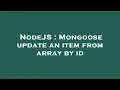 NodeJS Mongoose update an item from array by id