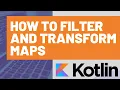 How to Filter and Transform Maps in Kotlin