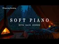 Download Lagu Rain Sounds for Sleeping with Soothing Piano Music 🌧️  Fire \u0026 Rain Sounds for Stress Relief, Anxiety