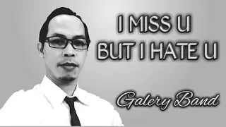 Download I MISS YOU BUT I HATE YOU - cover GALERY BAND MP3