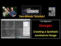 2-Minute Tutorial Creating A Synthetic Luminance Image