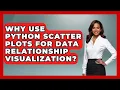 Why Use Python Scatter Plots For Data Relationship Visualization - Python Code School