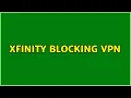 Xfinity blocking VPN
