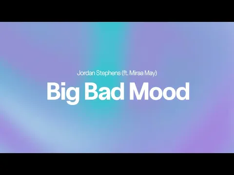 Download MP3 Jordan Stephens - Big Bad Mood (ft. Miraa May) (Lyrics)