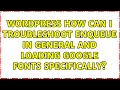 Wordpress How can I troubleshoot enqueue in general and loading Google fonts specifically