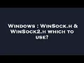 Windows WinSock h WinSock2 h which to use