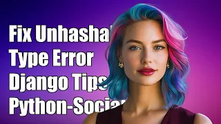 Fixing Unhashable Type Error in Django with Python-Social-Auth Redirects