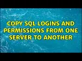 Copy SQL Logins and Permissions From One Server to Another 2 Solutions