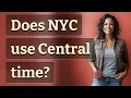 Does NYC use Central time