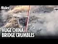 Horror moment China bridge collapses in cloud of dust just MONTHS after opening