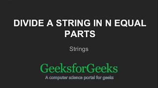 Divide a string in N equal parts GeeksforGeeks