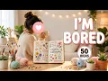 Bored at home Here are 50 fun cozy and creative ideas to make your day brighter