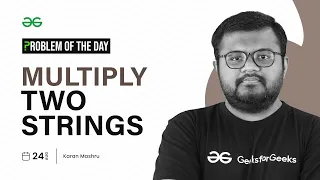 GFG POTD 2023 Multiply Two Strings Problem of the Day GeeksforGeeks