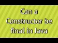 Can a Constructor be final in Java