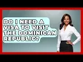 Do I Need A Visa To Visit The Dominican Republic - The Rail and Cruise Experts