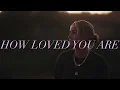 How Loved You Are (Visualizer)