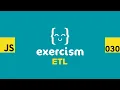 JavaScript on Exercism 030 - ETL