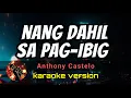 Lagu NANG DAHIL SA PAG-IBIG - ANTHONY CASTELO (karaoke version)