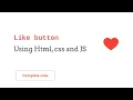 LIke button with HTML CSS JS Complete code