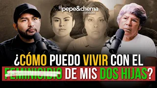 “Los Feminicidios de mis Hijas, ya me mataron a Dos”  Lidia Florencio | pepe&chema podcast