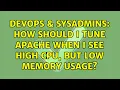 DevOps SysAdmins How should I tune apache when I see high CPU but low memory usage