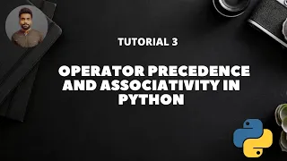 Tutorial 3 OPERATOR PRECEDENCE AND ASSOCIATIVITY IN PYTHON